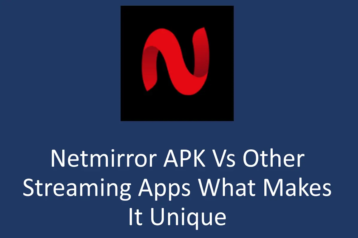 Netmirror APK vs Other Streaming Apps: What Makes It Unique?